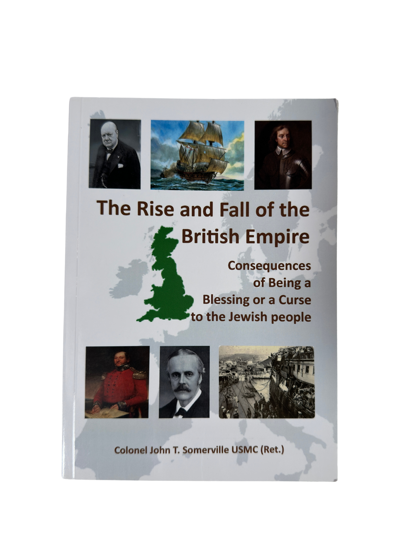The Rise and Fall of the British Empire: Consequences of Being a Blessing or a Curse to the Jewish People - John T Somerville