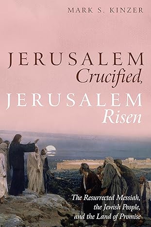 Jerusalem Crucified, Jerusalem Risen by Mark Kinzer