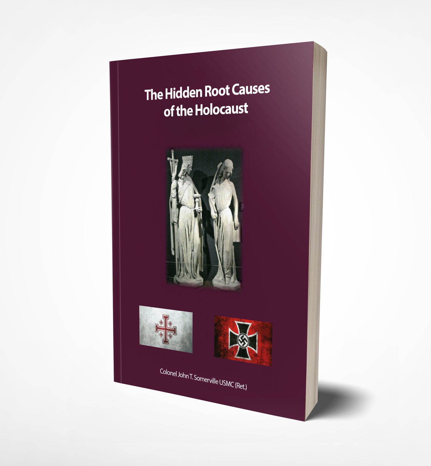 The Hidden Root Causes of the Holocaust by Colonel John T. Somerville USMC (Ret.)-book