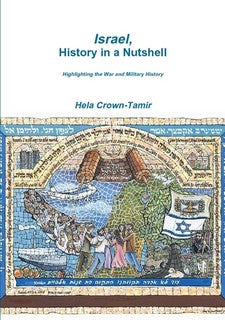 Israel, History in a Nutshell; Highlighting the Wars and Military History