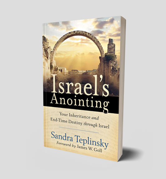 Israel's Anointing: Your Inheritance And End-Time Destiny Through Israel , by Sandra Teplinsky
