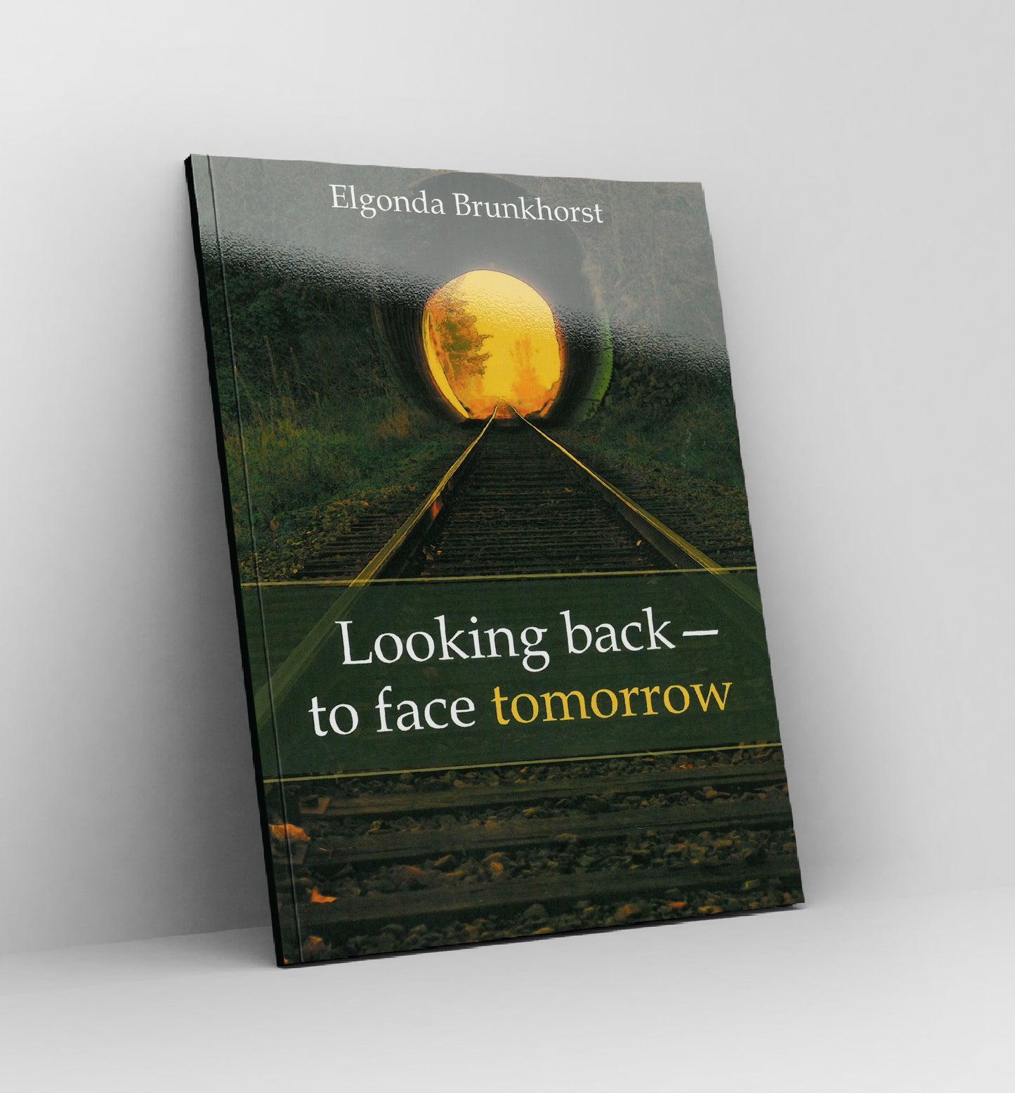 Looking back - to face tomorrow  by Elgonda Brunkhorst