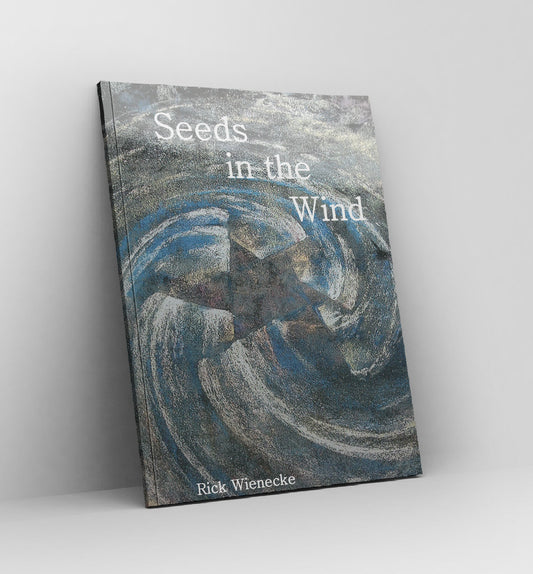 Seeds in the Wind - by Rick Wienecke - Book