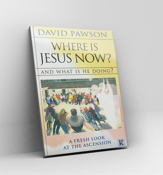 Where is Jesus now? And what is He doing? by David Pawson - Book